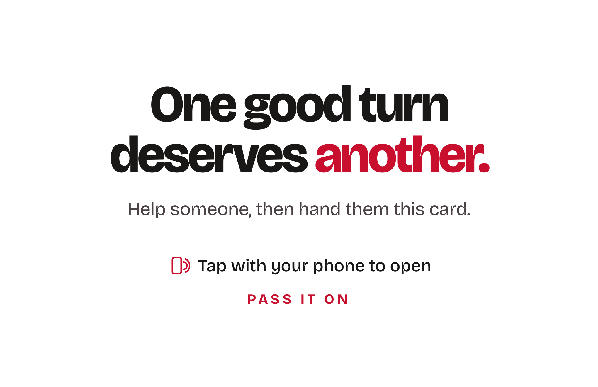 The back of a Your Turn card: “One good turn deserves another. Help someone, then hand them this card. Tap with your phone to open. Pass it on.”